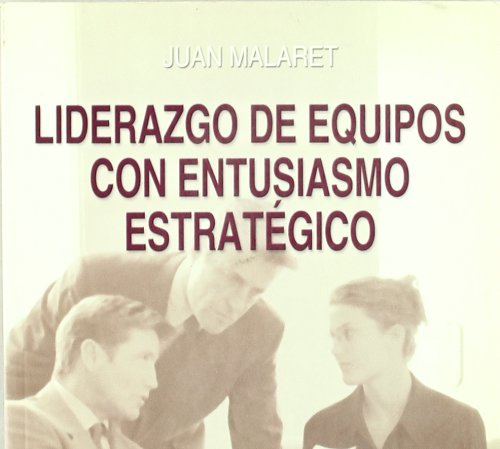 Liderazgo de equipos con entusiasmo estratégico (SIN COLECCION)