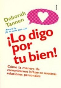 ¡Lo digo por tu bien!: Cómo la manera de comunicarnos influye en nuestras relaciones: 1 (Divulgación)