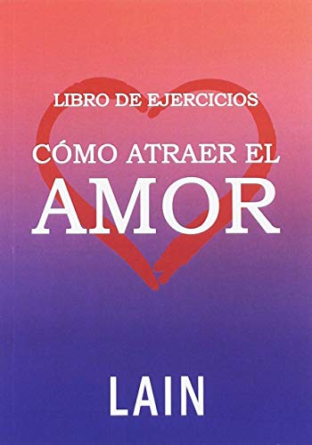 Libro de ejercicios. Como atraer el amor (SIN COLECCION)