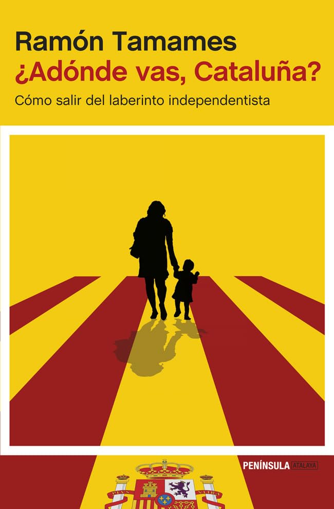 ¿Adónde vas, Cataluña?: Cómo salir del laberinto independentista (ATALAYA)
