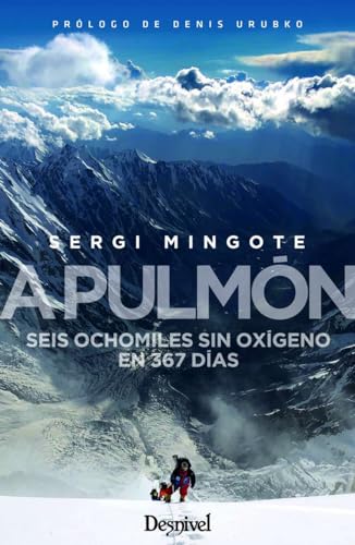 A Pulmón. Seis ochomiles Sin Oxigeno En 367 Días: Seis ochomiles sin oxígeno en 367 días (LITERATURA)