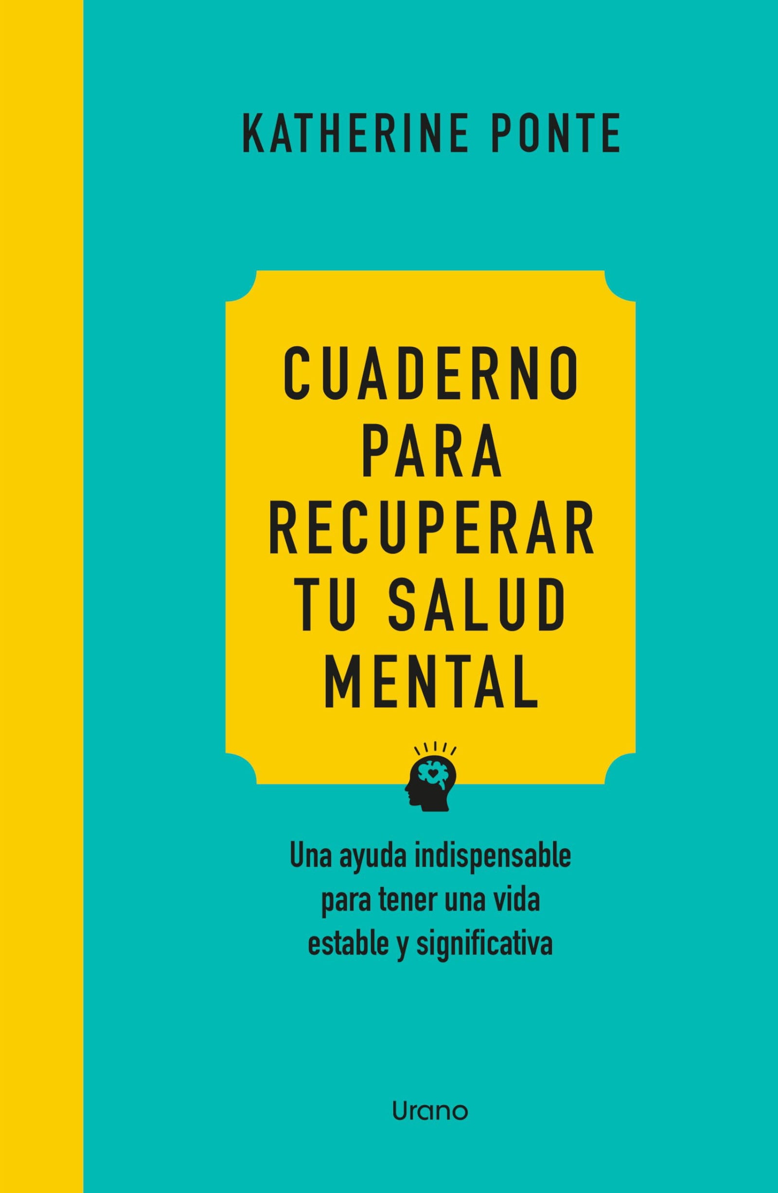 Cuaderno para recuperar tu salud mental: Una ayuda indispensable para tener una vida estable y significativa (Crecimiento personal)
