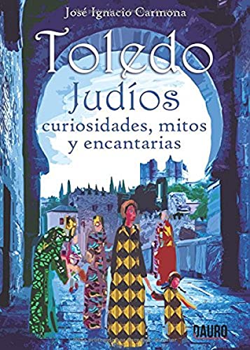 Toledo. Judios. Curiosidades, mitos y encantarías