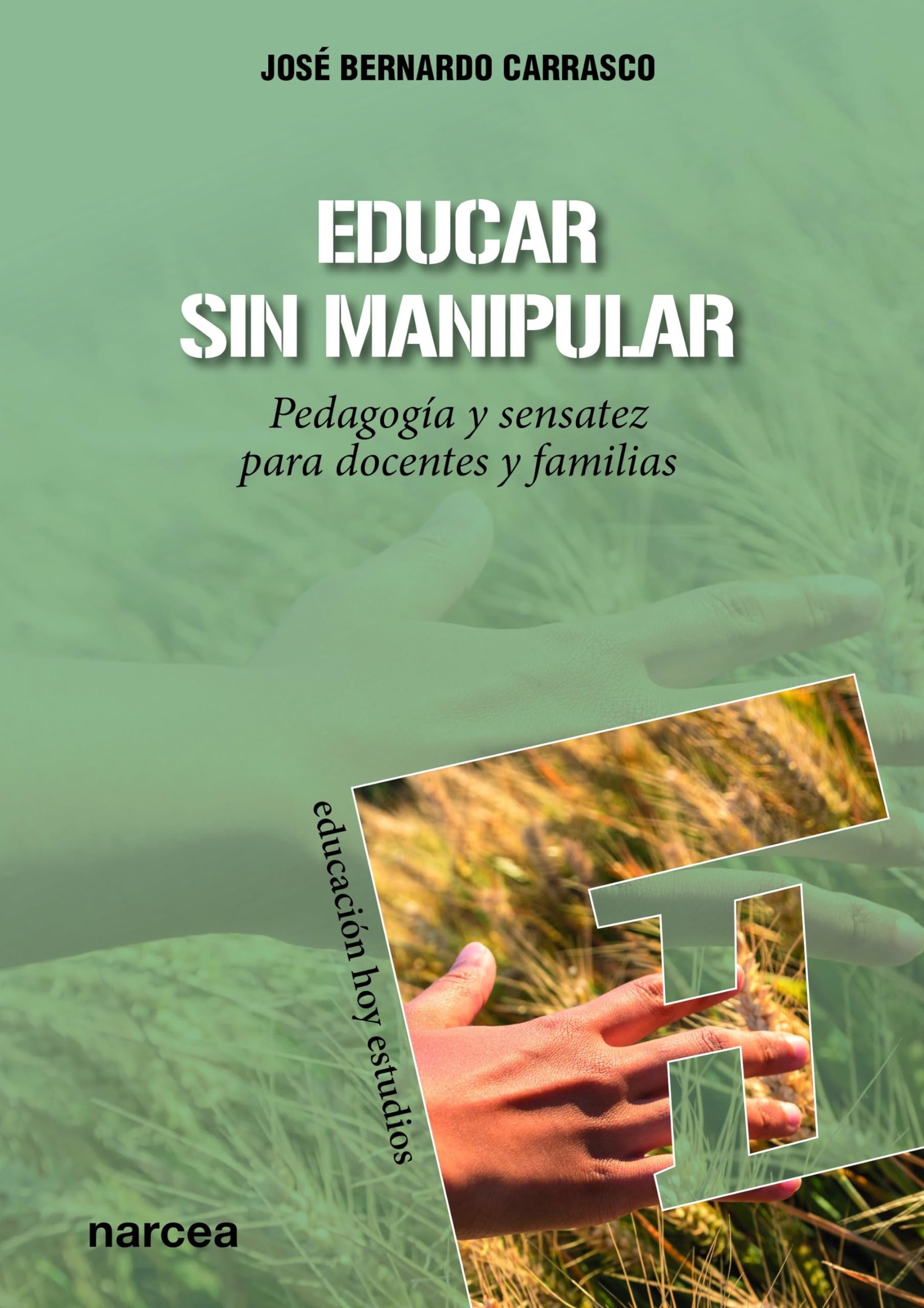 Educar sin manipular: Pedagogía y sensatez para docentes y familias: 155 (Educación Hoy Estudios)