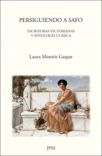 Persiguiendo a Safo: Escritoras victorianas y mitología clásica: 1 (Newgate)