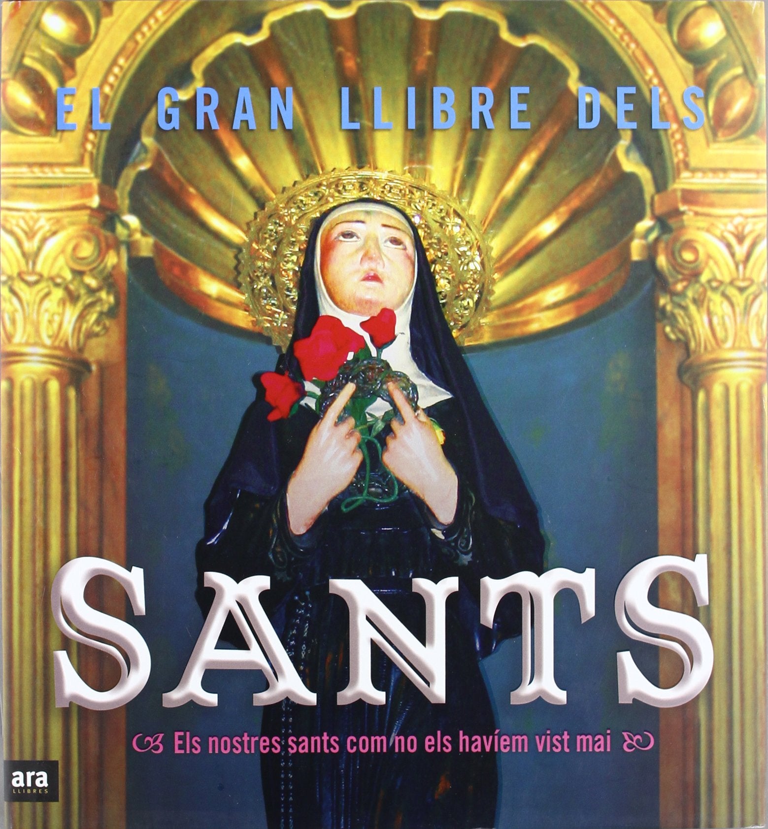 El Gran Llibre Dels Sants. Els Nostres Sants Com No Els Havíem Vist Mai (CATALAN)