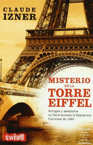 Misterio en la torre eiffel: Intrigas y asesinatos en parís durante la exposición universal de 1889. Un viaje a las entrañas de la capital de los impresionistas.