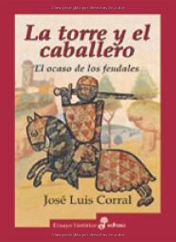 La torre y el caballero: El Ocaso De Los Feudales (Ensayo histórico)