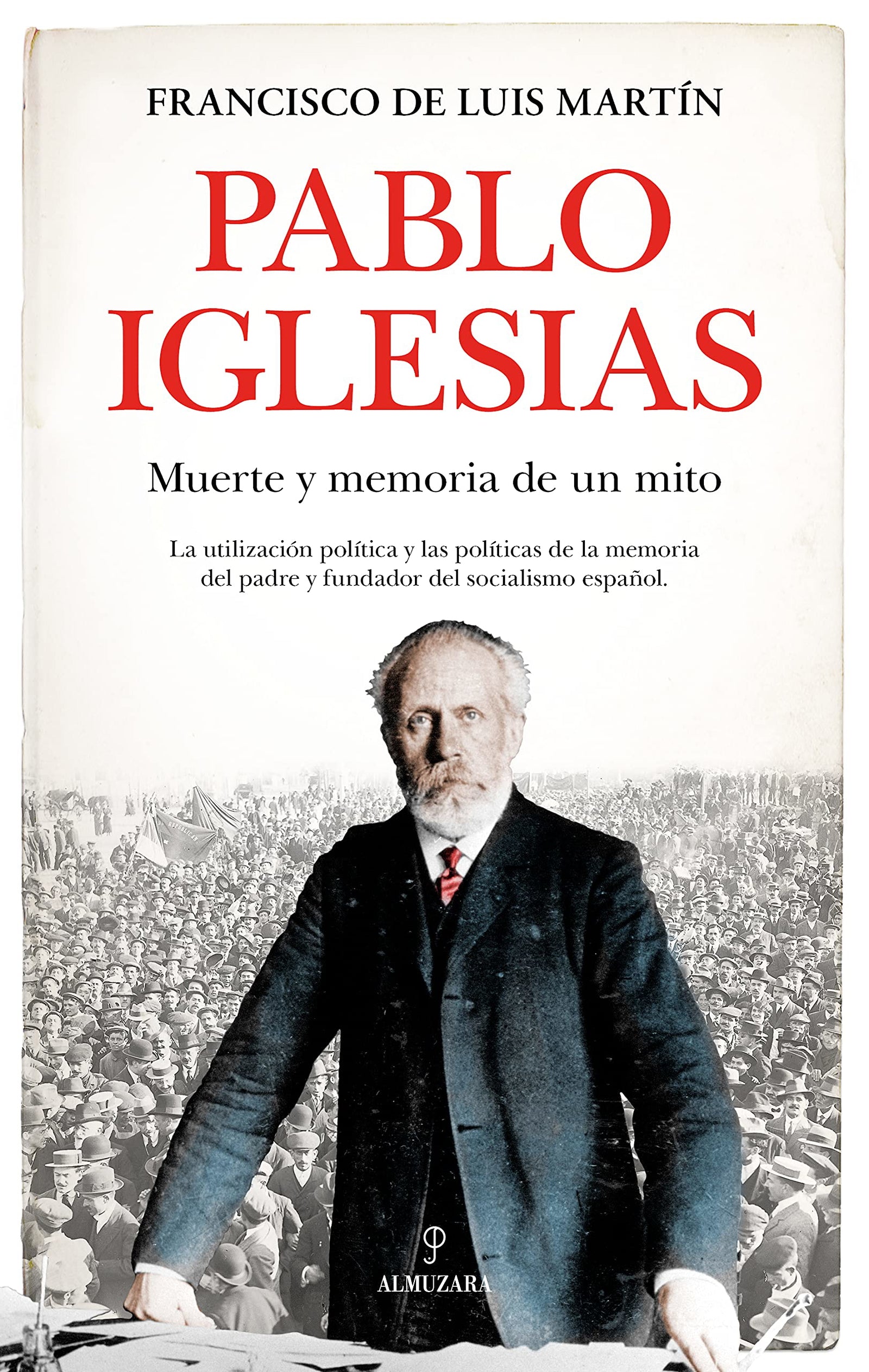 Pablo Iglesias: Muerte y memoria de un mito (Memorias y biografías)