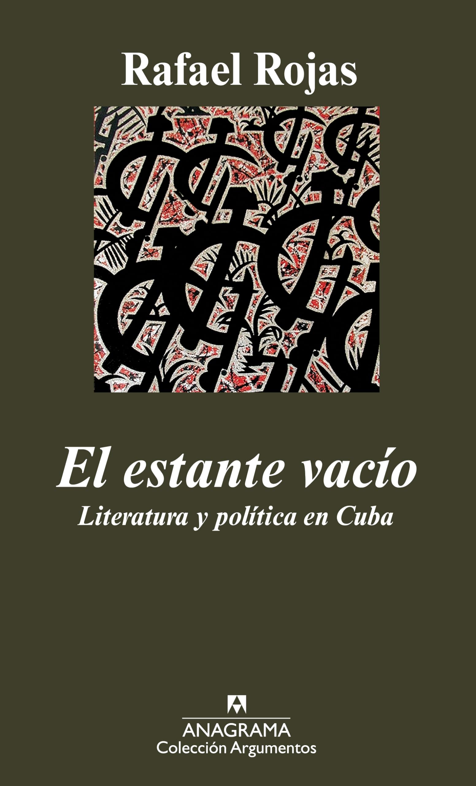 El estante vacío: Literatura y política en Cuba: 393 (Argumentos)