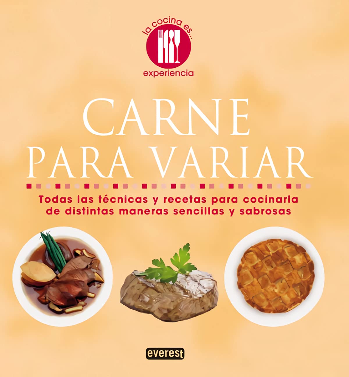 Carne para variar: Todas las técnicas y recetas para cocinarla de distintas maneras sencillas y sabrosas: Todas las Tecnicas y Recetas Para Cocinaria ... Sencillas y Sabrosas (La cocina es...)