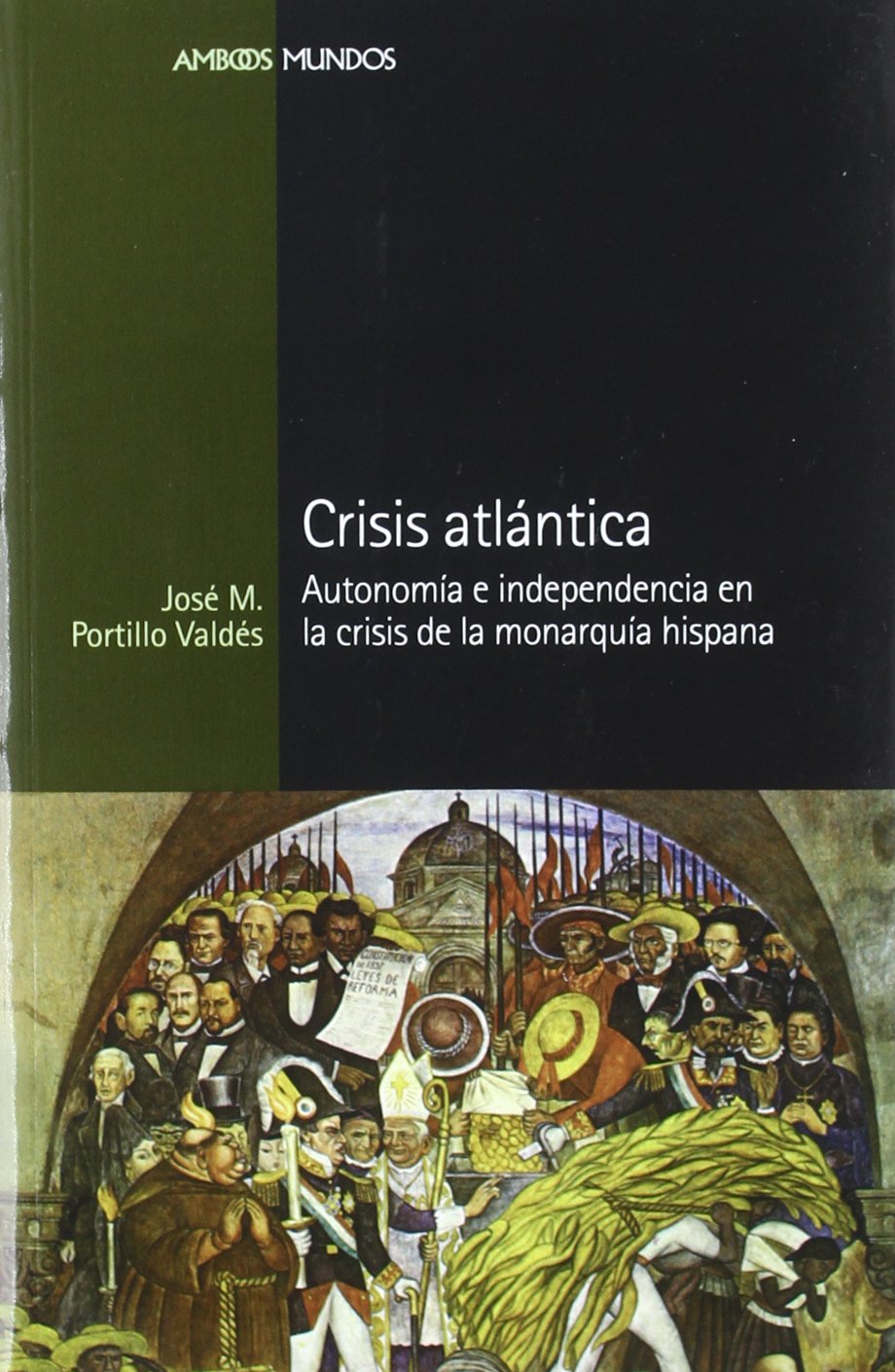 CRISIS ATLÁNTICA.: Autonomía e independencia en la crisis de la monarquía hispana: 8 (Ambos mundos)