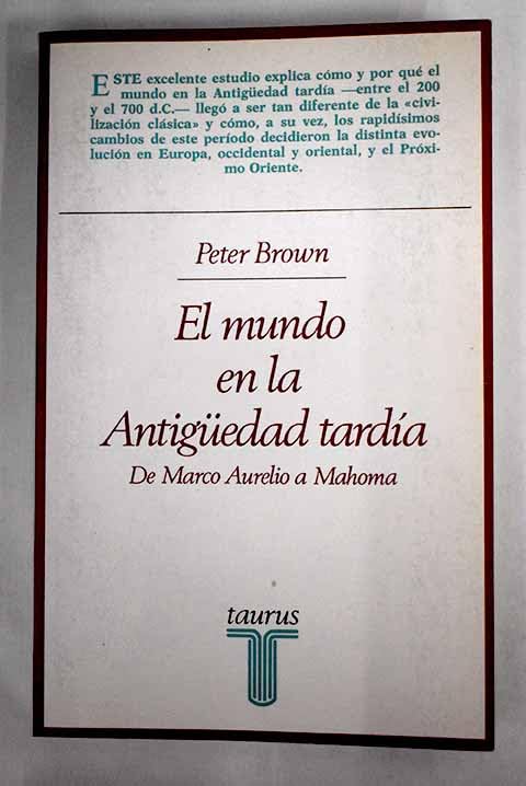 El mundo de la antiguedad tardia :(de marco aurelio a mahoma)