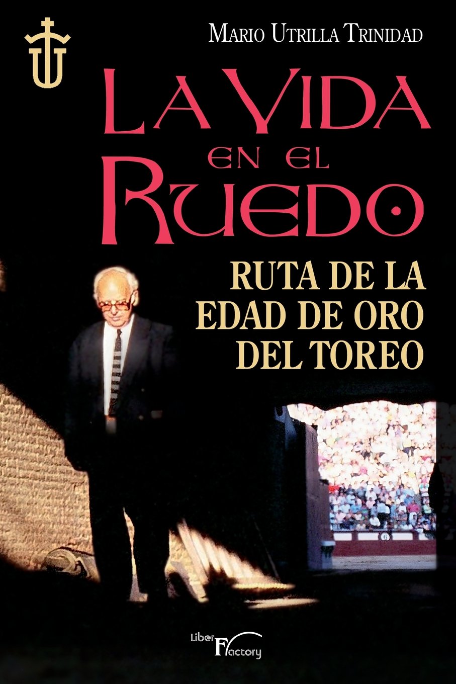 La vida en el ruedo: Ruta de la edad de oro del toreo (SIN COLECCION)