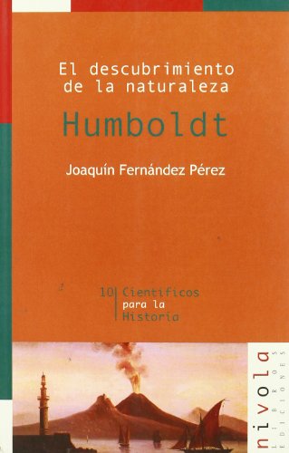 El descubrimiento de la naturaleza. Humboldt: 10 (Científicos para la Historia)