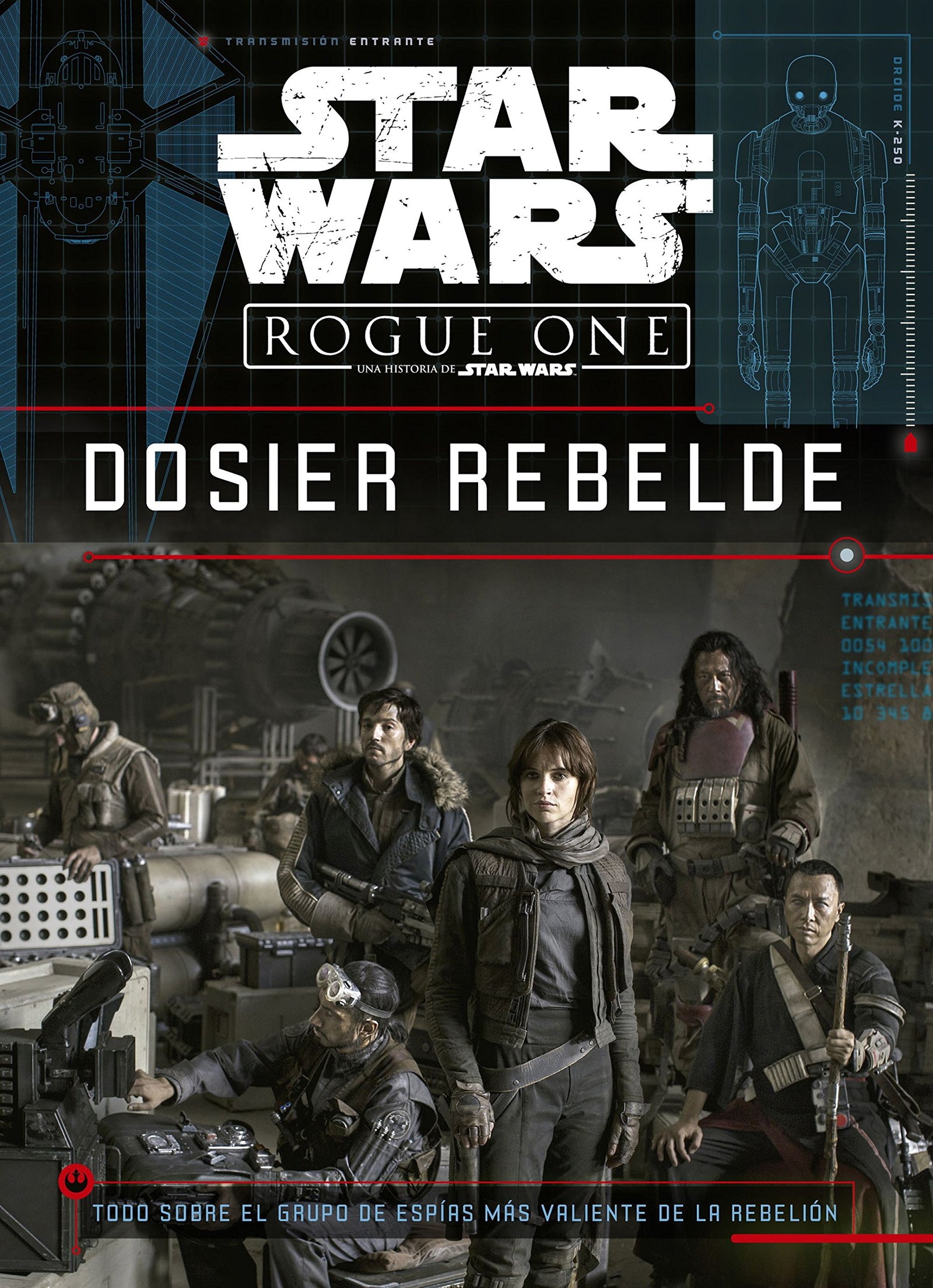 Star Wars. Rogue One. Dosier rebelde: Todo sobre el grupo de espías más valiente de la rebelión