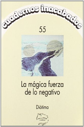 MAGICA FUERZA DE LO NEGATIVO,LA (CUADERNOS INACABADOS)