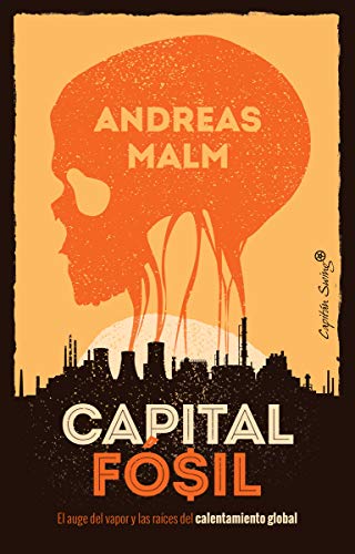 Capital fósil: El auge del vapor y las raíces del calentamiento global (Ensayo)