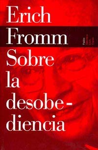 Sobre la desobediencia : y otros ensayos (Biblioteca Erich Fromm)