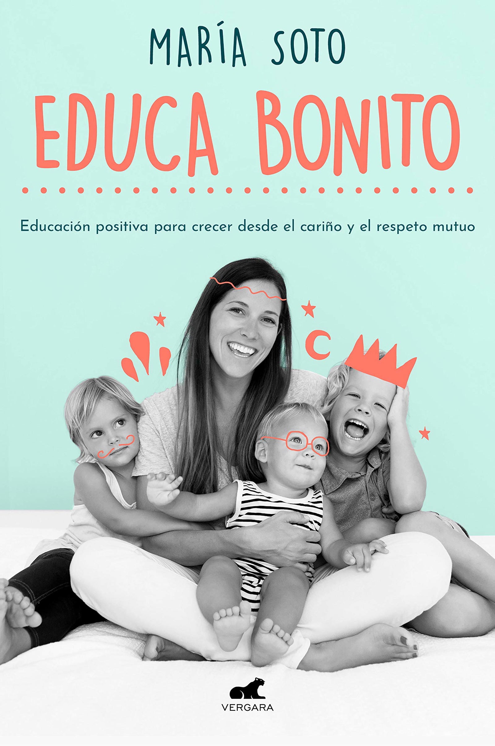 Educa Bonito: Educación positiva para crecer desde el cariño y el respeto mutuo (Vergara)