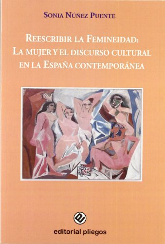 Reescribir la femineidad: La mujer y el discurso cultural en la España contemporánea: la mujer y el discurso cultural en la España contemporánea: 206 (Pliegos de Ensayo)