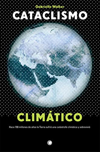 Cataclismo climático: Hace 700 millones de años la Tierra sufrió una catástrofe climática y sobrevivió (Conjeturas)