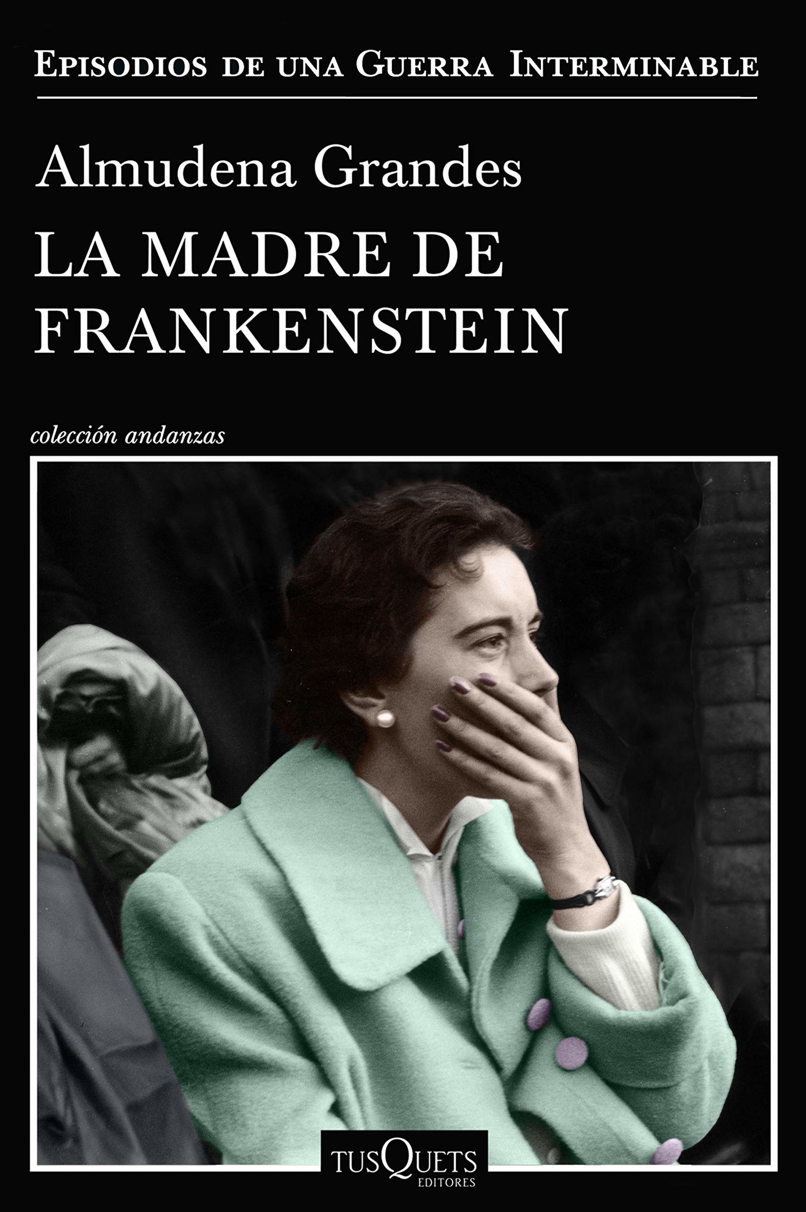 La madre de Frankenstein: Agonía y muerte de Aurora Rodríguez Carballeira en el apogeo de la España nacionalcatólica, Manicomio de Ciempozuelos (Madrid), 1954-1956 (Andanzas)