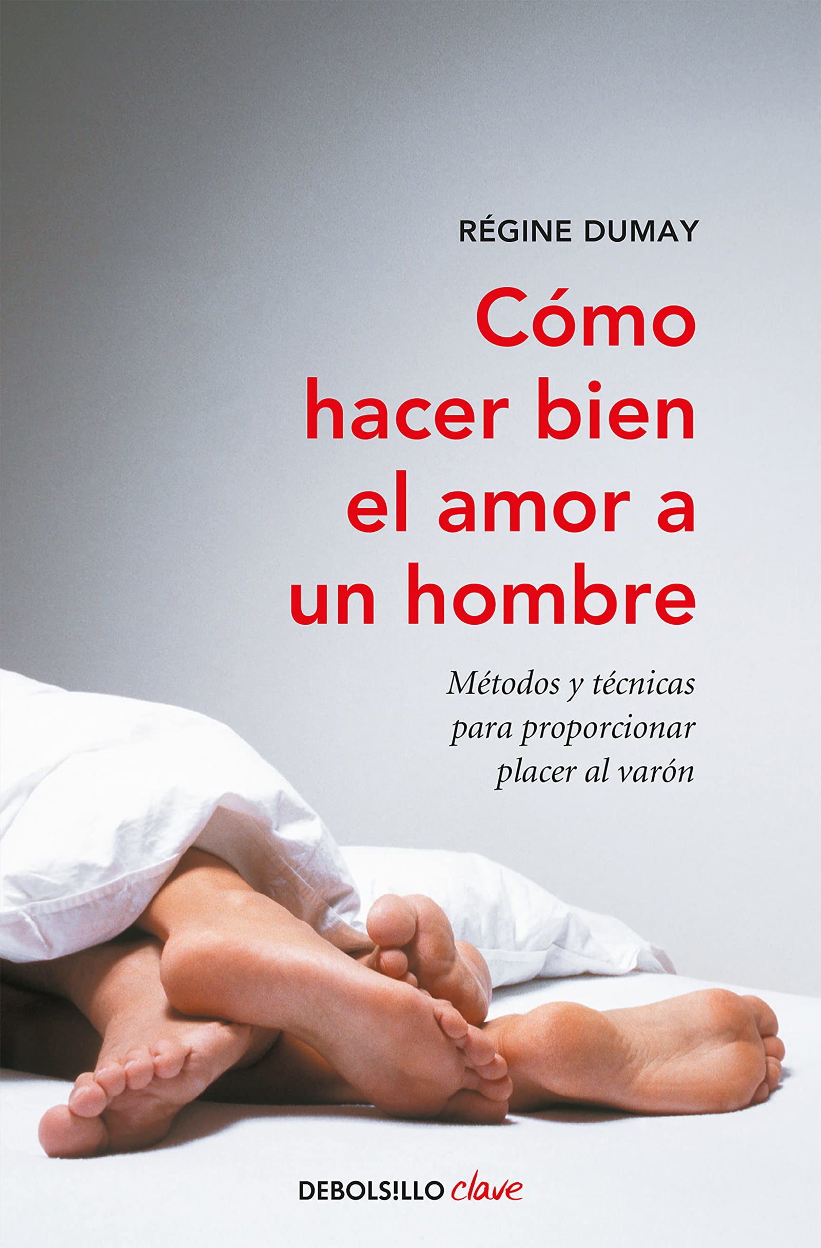Cómo hacer bien el amor a un hombre: Métodos y técnicas para proporcionar placer al varón (Clave)