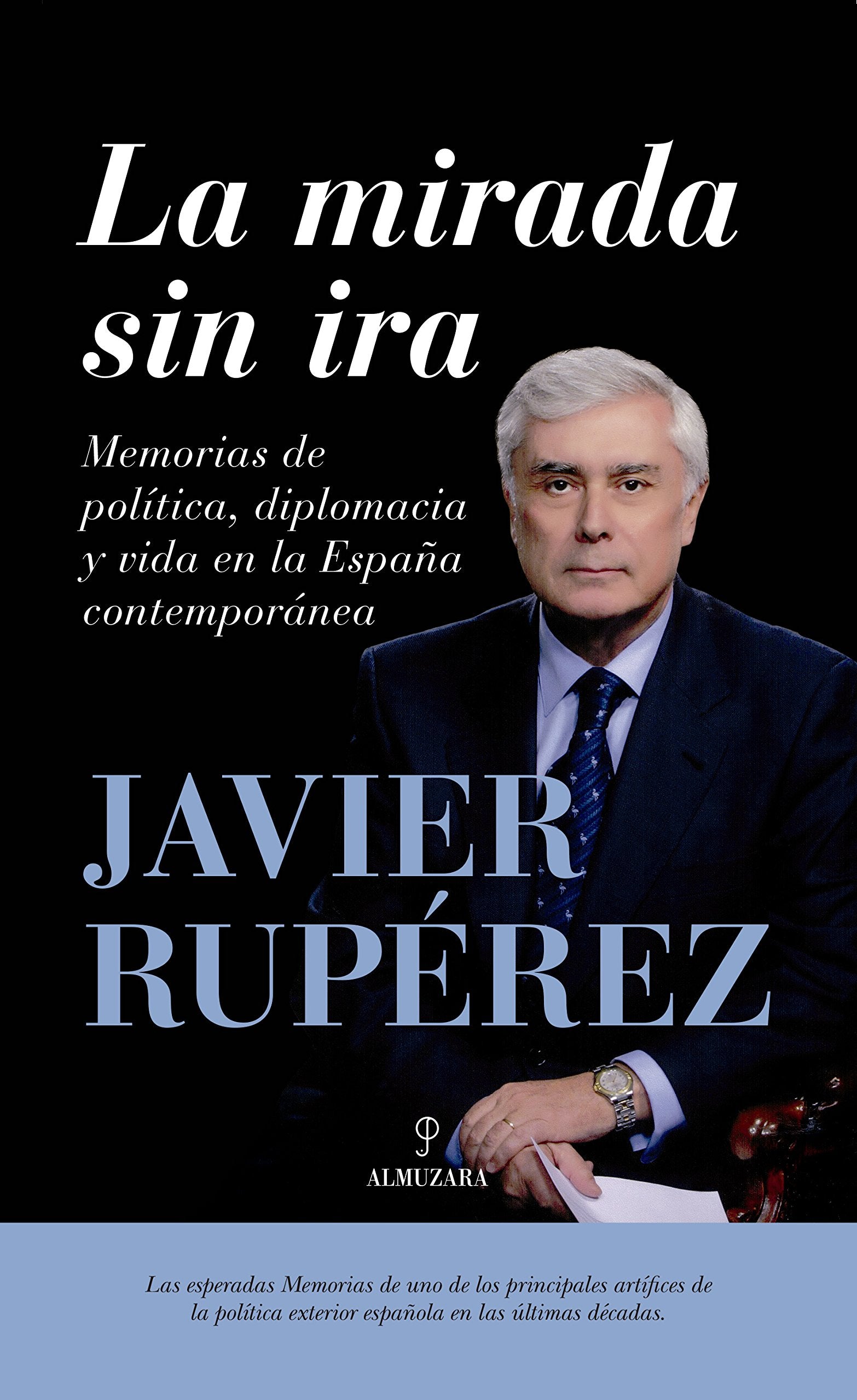 La Mirada Sin Ira: Memorias de política, diplomacia y vida en la España contemporánea (Memorias y biografías)