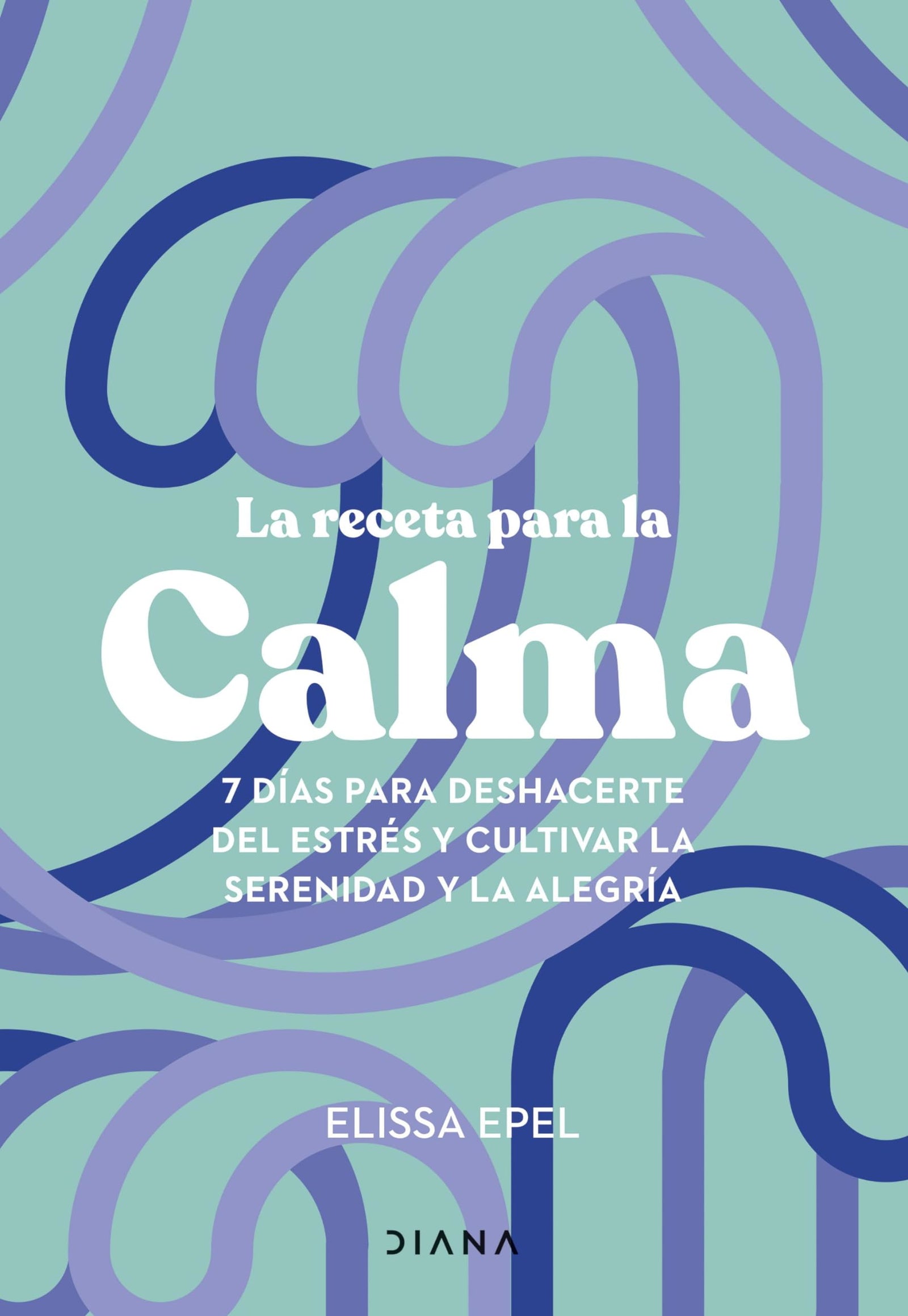 La receta para la calma: 7 días para deshacerte del estrés y cultivar la serenidad y la alegría (Autoconocimiento)
