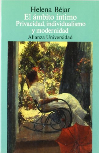 El ámbito íntimo: Privacidad, individualismo y modernidad (Alianza universidad (AU))