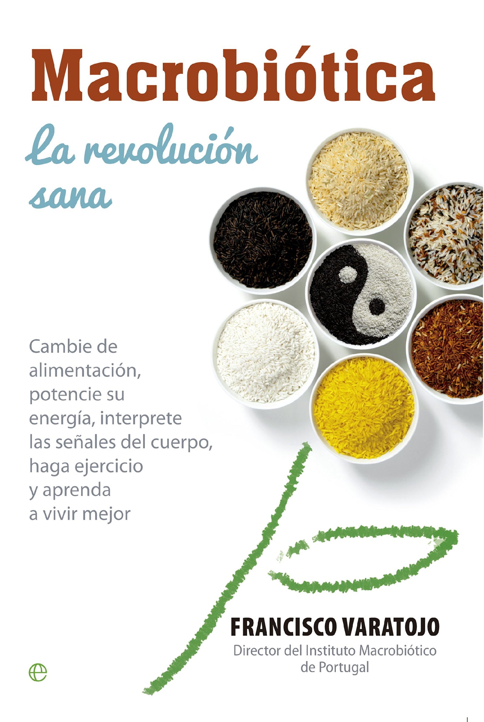 Macrobiótica:la revolución sana: Cambie la alimentación, potencie su energía, interprete las señalesdel cuerpo, haga ejercicio y aprenda a vivir mejor (Salud)