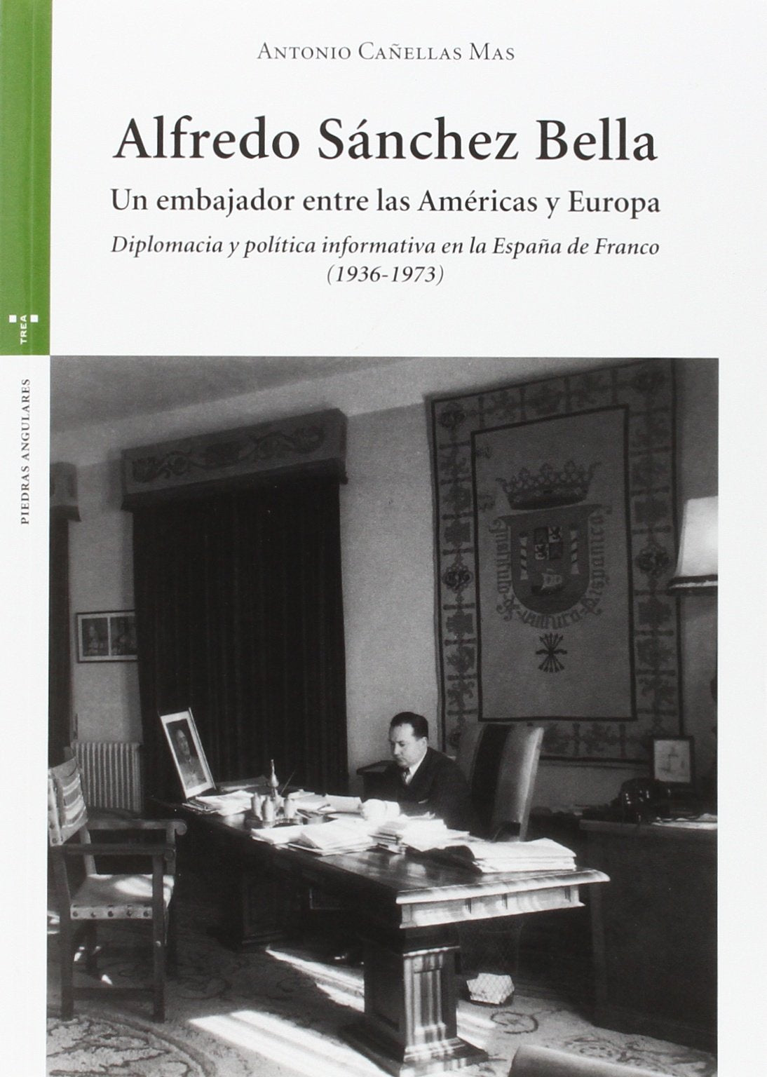 Alfredo Sánchez Bella, un embajador entre las Américas y Europa: Diplomacia y política informativa en la España de Franco (1936-1973) (Estudios Históricos La Olmeda)
