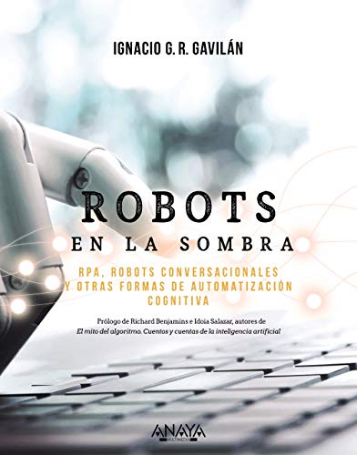 Robots en la sombra: RPA, robots conversacionales y otras formas de automatización cognitiva (TÍTULOS ESPECIALES)