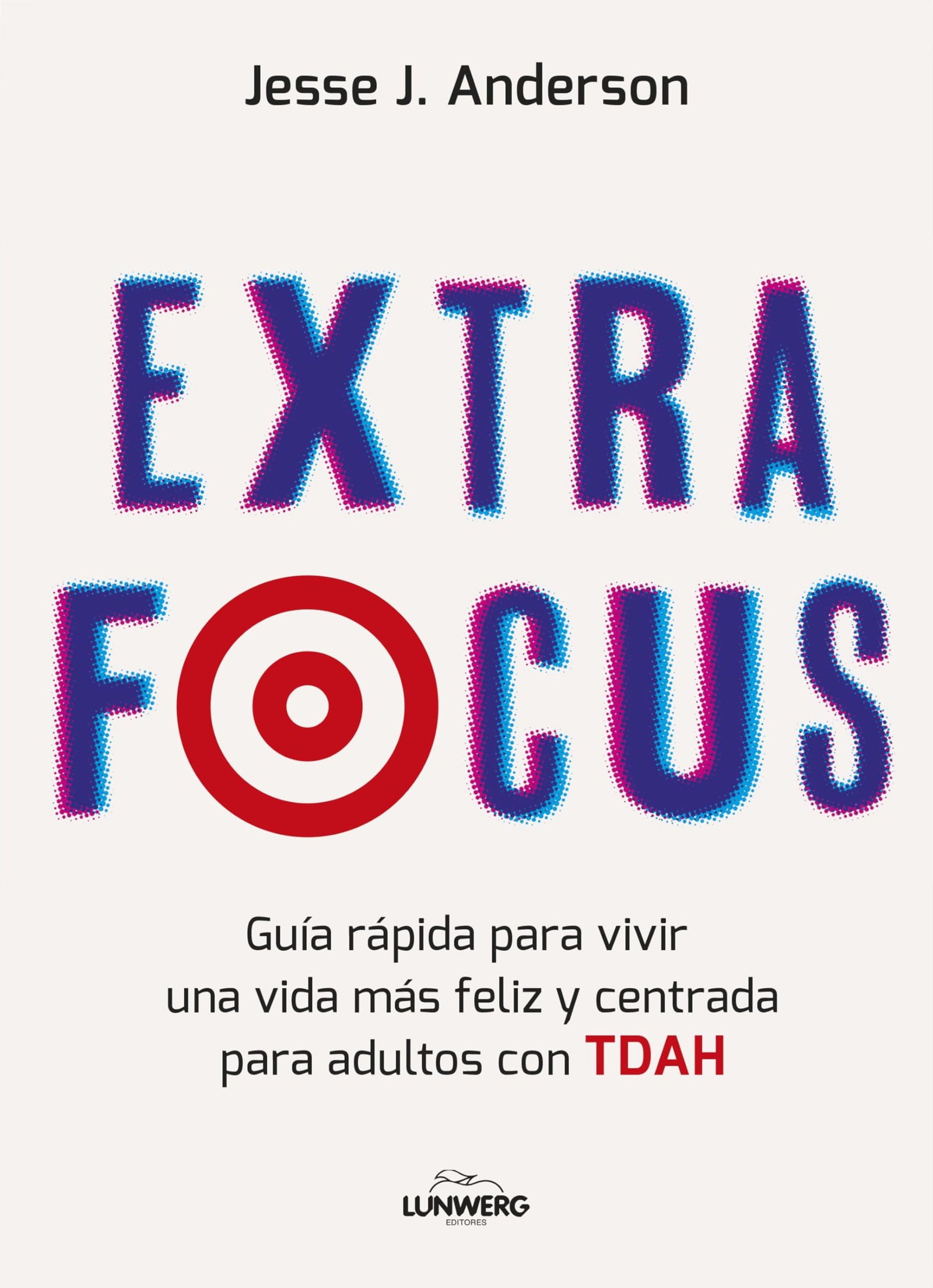 Extra Focus: Guía rápida para vivir una vida más feliz y centrada para adultos con TDAH (Bienestar, estilo de vida, salud)