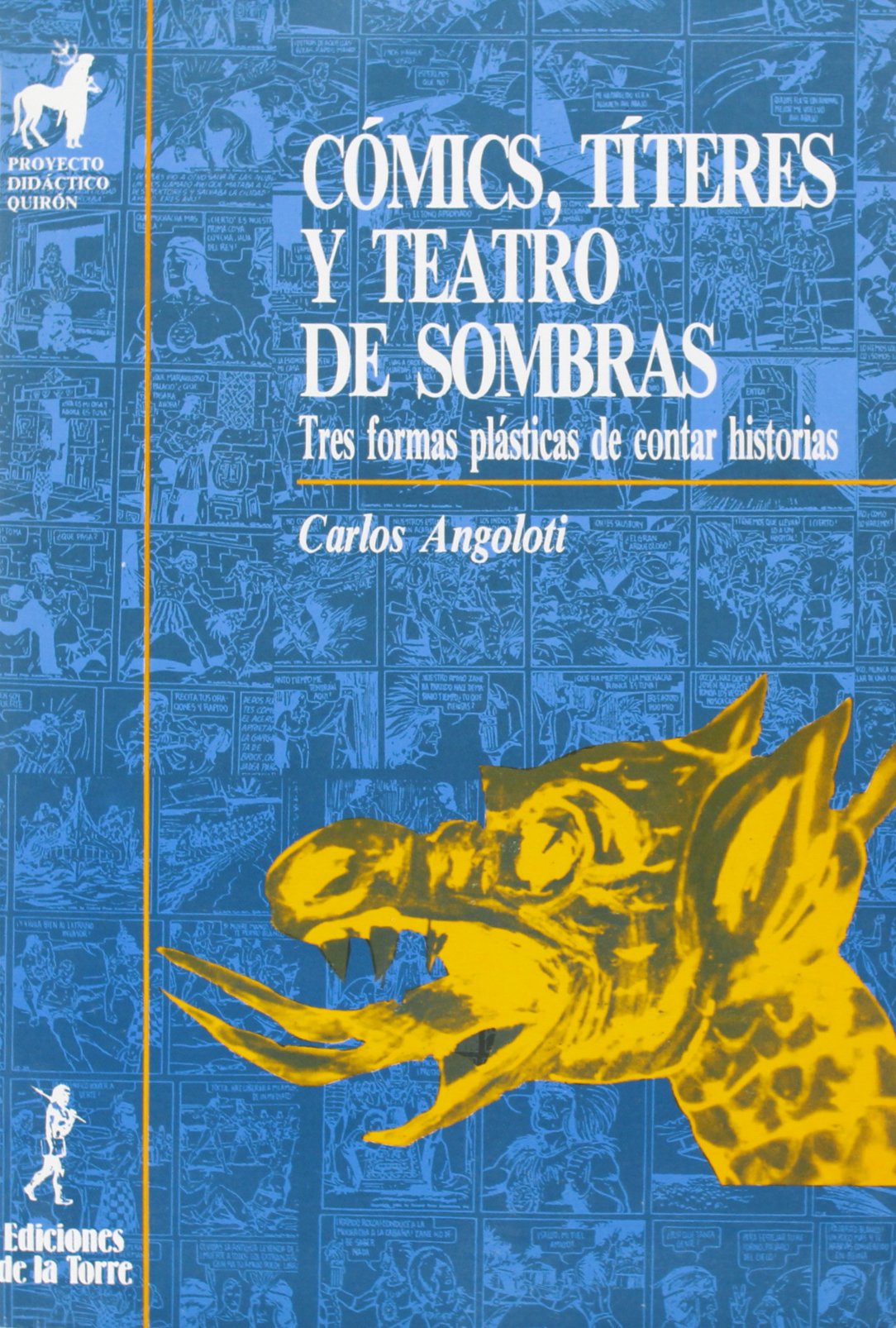 Cómics, títeres y teatro de sombras. Tres formas plásticas de contar historias: 3 (Proyecto Didáctico Quirón, Lenguaje y Comunicación)