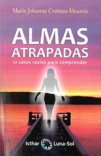 Almas Atrapadas. 12 casos reales para comprender