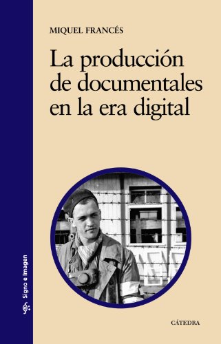 La producción de documentales en la era digital: Modalidades, historia y multidifusión (Signo e imagen)