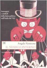 Il nemico interno. Immagini, parole e simboli della lotta politica nell'Italia del Novecento (Saggi. Storia e scienze sociali)