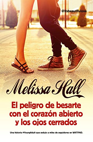 Peligro De Besarte Con El Corazón Abierto Y Los Ojos Cerrados, El (Novela)