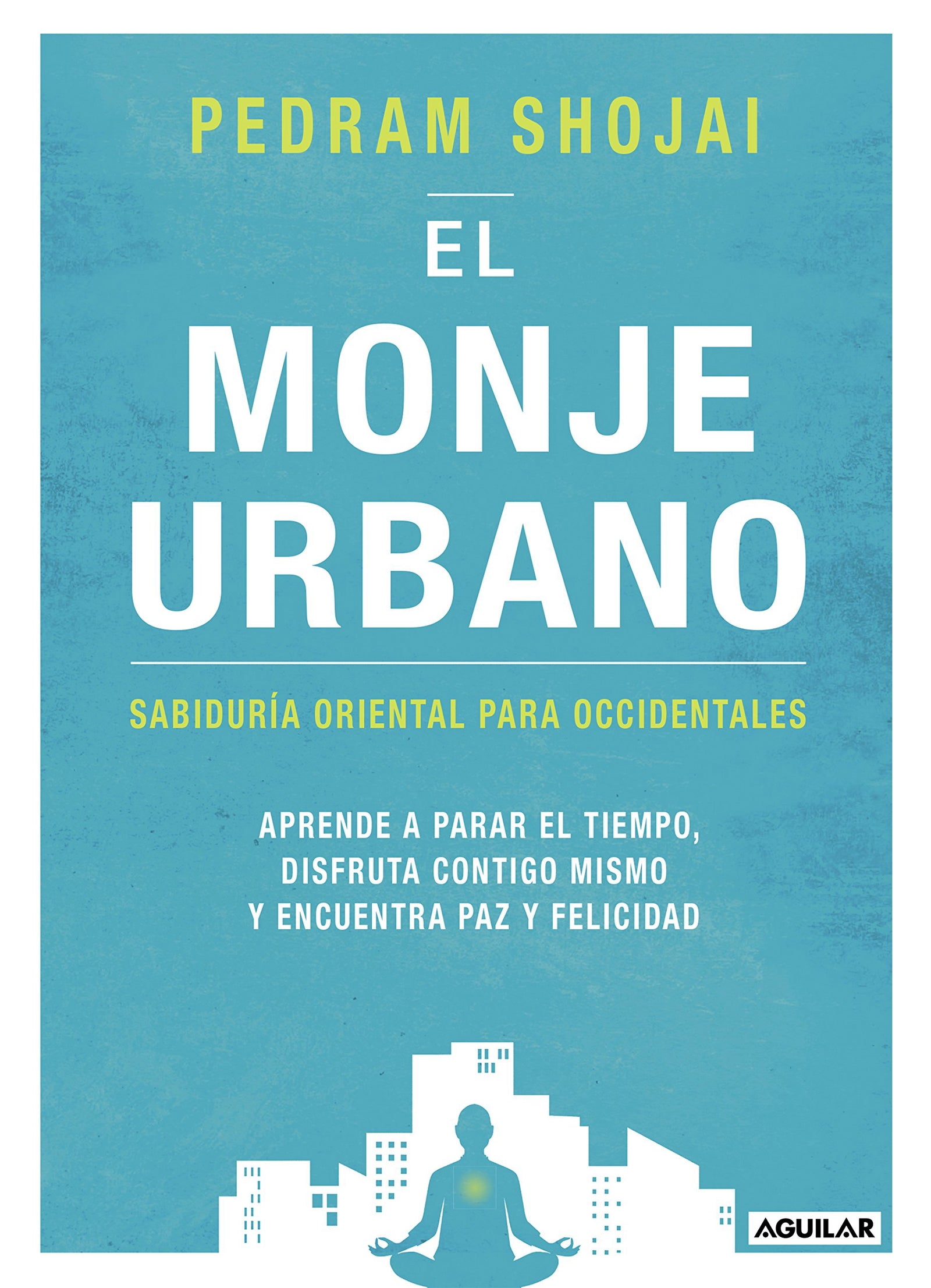 El monje urbano: Sabiduría oriental para occidentales. Aprende a parar el tiempo, disfruta contigo mismo y encuentra paz y felicidad (Inspiración y creatividad)