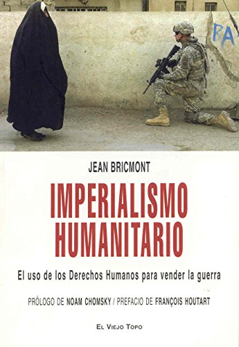Imperialismo humanitario: El uso de los Derechos Humanos para vender la guerra (SIN COLECCION)