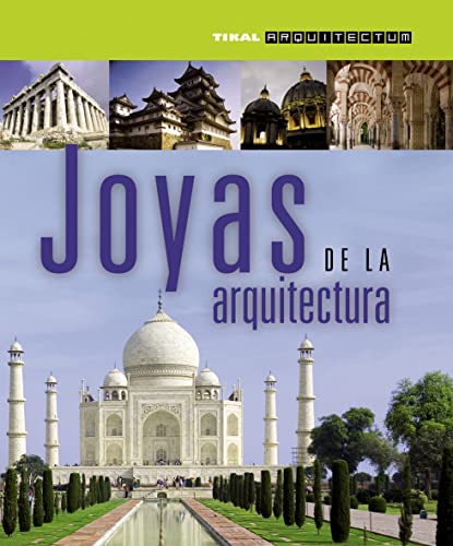 Joyas de la arquitectura: Un Viaje A Traves de los Cinco Continentes Para Conocer las Construcciones Mas Fabulosas del Planeta (Arquitectum)
