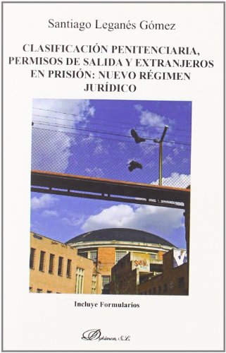 Clasificación penitenciaria, permisos de salida y extranjeros en prisión. Nuevo régimen jurídico (SIN COLECCION)
