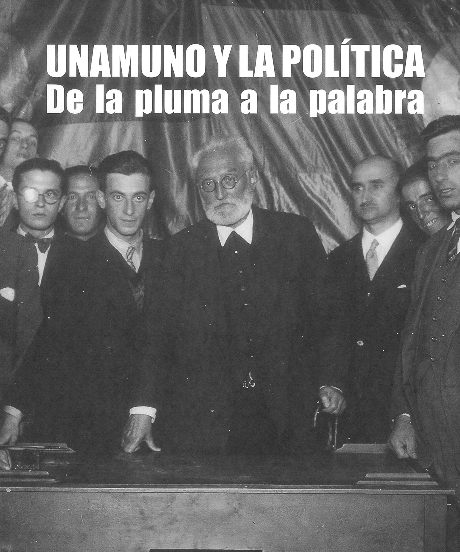 Unamuno y la política. De la pluma a la palabra (Colección VIII Centenario, 30)