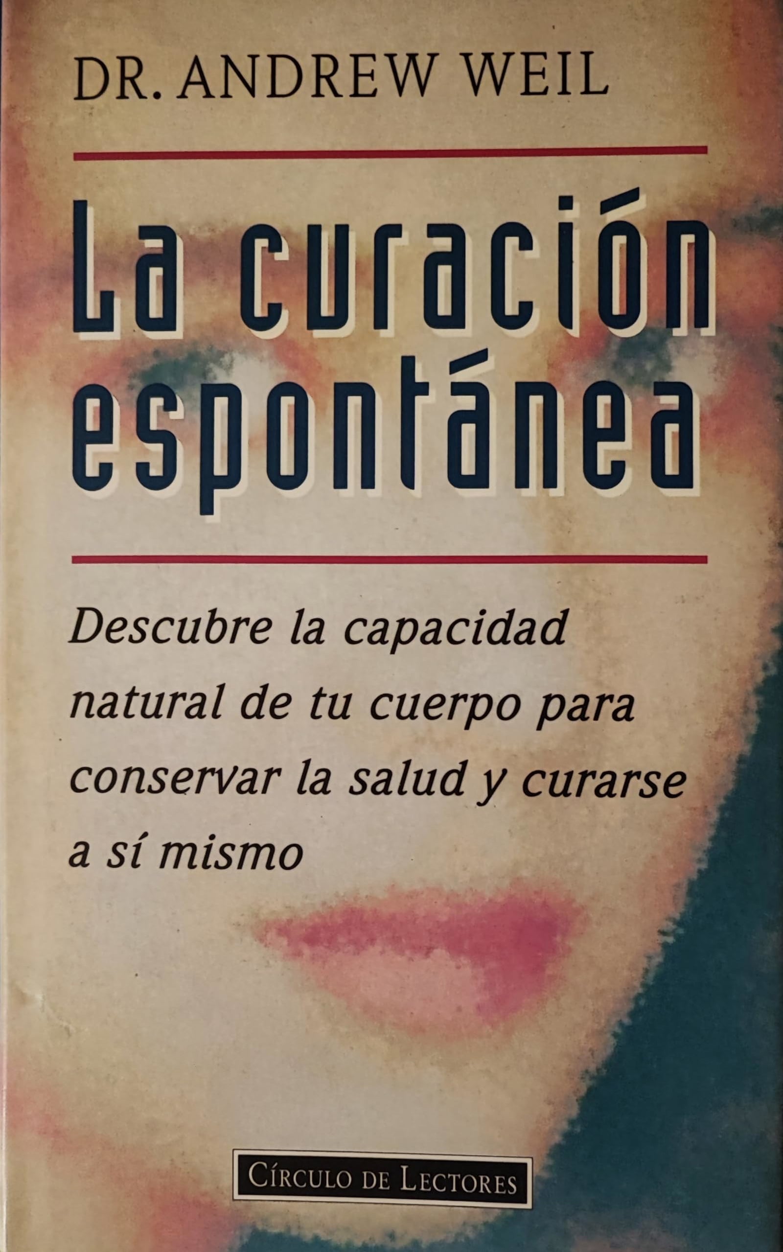 La curación espontánea: descubre la capacidad natural de tu cuerpo para conservar la salud y curarse