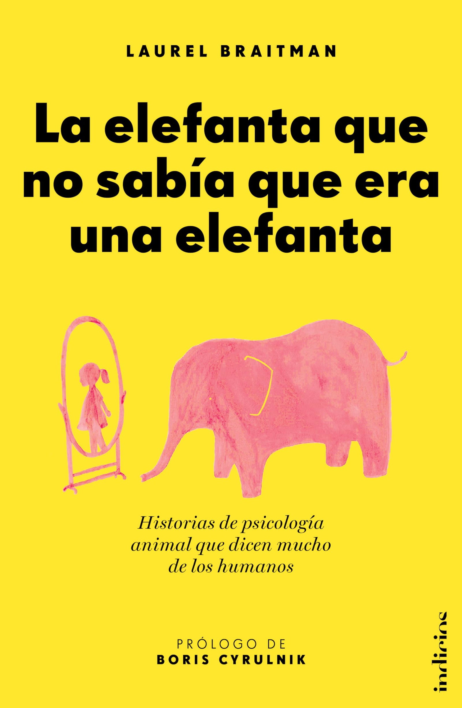 La elefanta que no sabía que era una elefanta: Historias de psicología animal que dicen mucho de los humanos (Indicios no ficción)