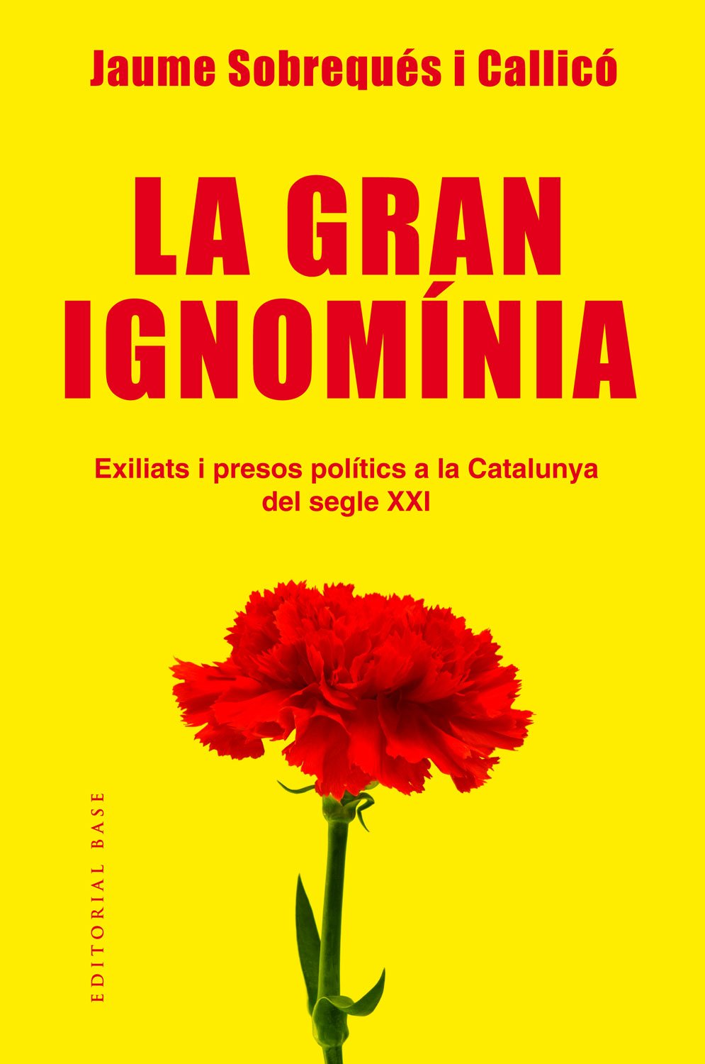 La Gran Ignomínia: Exiliats i presos polítics a la Catalunya del segle XXI: 148 (Base Històrica)