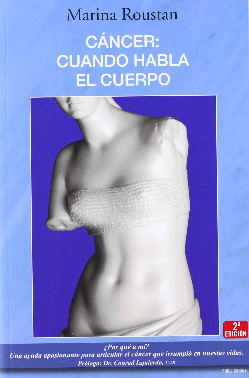 Cáncer: cuando habla el cuerpo: ¿Por qué a mí? Una ayuda apasionante para articular el cáncer que irrumpió en nuestas vidas.