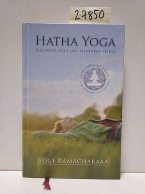 Hatha Yoga. Filosofía Yogi Del Bienestar Físico